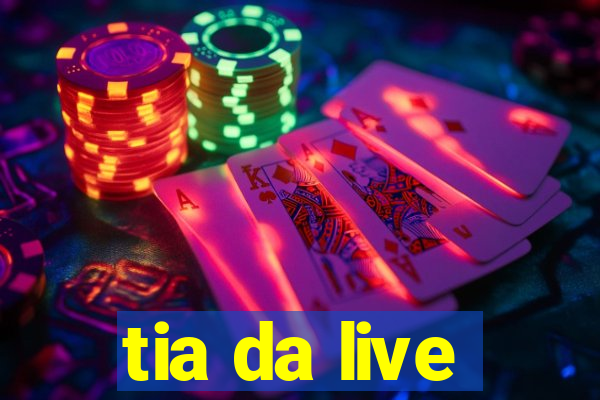 tia da live